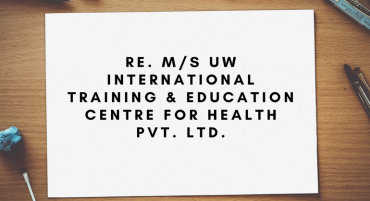 Re. M/S UW International Training & Education Centre for Health Pvt. Ltd.