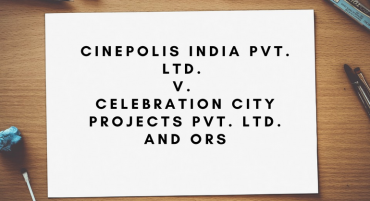 Cinepolis India Pvt. Ltd. v. Celebration City Projects Pvt. Ltd. and Ors