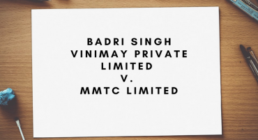 Badri Singh Vinimay Private Limited v. MMTC Limited