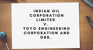 Indian Oil Corporation Limited v. Toyo Engineering Corporation and Ors. 
