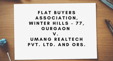 Flat Buyers Association, Winter Hills – 77, Gurgaon v. Umang Realtech Pvt. Ltd. and Ors.