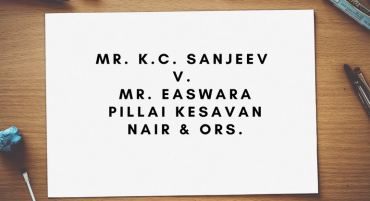 Mr. K.C. Sanjeev v. Mr. Easwara Pillai Kesavan Nair & Ors.