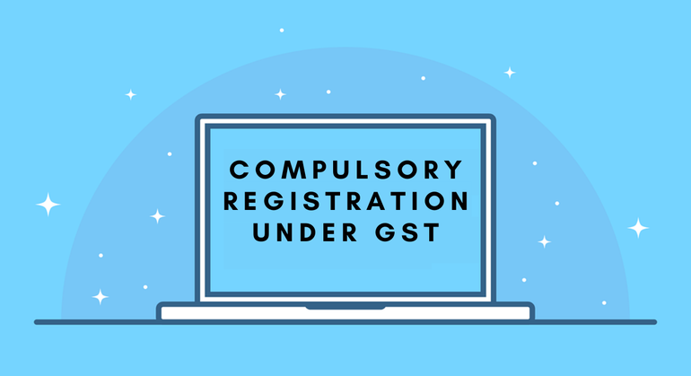 Compulsory Registration under GST