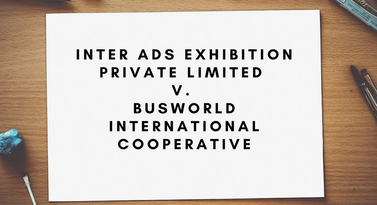 Inter Ads Exhibition Private Limited v. Busworld International Cooperative