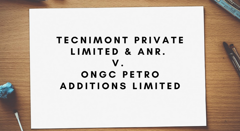 Tecnimont Private Limited & Anr. v. ONGC Petro Additions Limited 